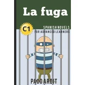 Spanish Novels: La fuga (Spanish Novels for Advanced Learners - C1)
