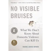 No Visible Bruises: What We Dont Know about Domestic Violence Can Kill Us
