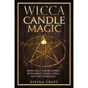 Wicca Candle Magic: Book Spells for Beginners with simple Candle Spells and Wiccan Rituals