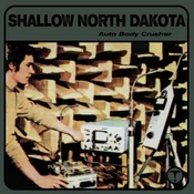 Shallow North Dakota - Auto Body Crusher (Reissue) (LP)