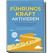 FührungsKRAFT aktivieren - Der persönliche Leadership Mentor für junge Führungskräfte: Wie du dein Team souverän, zielstrebig &