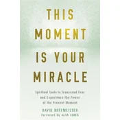 This Moment Is Your Miracle