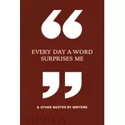 Every Day a Word Surprises Me & Other Quotes by Writers