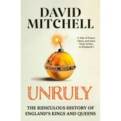 Unruly: The Ridiculous History of Englands Kings and Queens