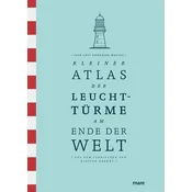 Kleiner Atlas der Leuchttürme am Ende der Welt