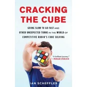 Cracking the Cube: Going Slow to Go Fast and Other Unexpected Turns in the World of Competitive Rubiks Cube Solving