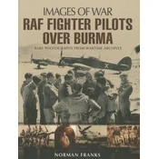 RAF Fighter Pilots Over Burma: Images of War