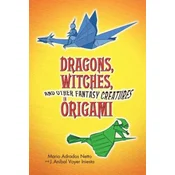 Dragons, Witches and Other Fantasy Creatures in Origami