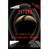 Saturn: The Secrets of the Extraterrestrial Engineers