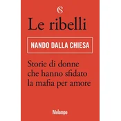 Le ribelli. Storie di donne che hanno sfidato la mafia per amore