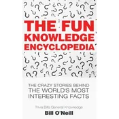 The Fun Knowledge Encyclopedia: The Crazy Stories Behind the World's Most Interesting Facts