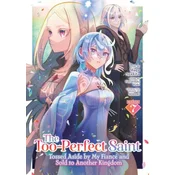 The Too-Perfect Saint: Tossed Aside by My Fianc and Sold to Another Kingdom (Manga) Vol. 7