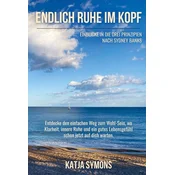Endlich RUHE IM KOPF (Der einfache Weg zu weniger Stress und mehr Lebensqualität, ohne mehr zu tun!)