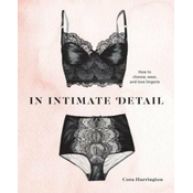 In Intimate Detail: How to Choose, Wear, and Love Lingerie