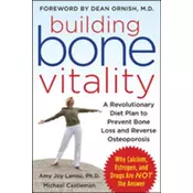 Building Bone Vitality: A Revolutionary Diet Plan to Prevent Bone Loss and Reverse Osteoporosis--Without Dairy Foods, Ca