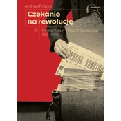 shumee Čakanje na revolucijo: Komunisti v drugi poljski republiki 1921–1926