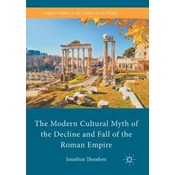 Modern Cultural Myth of the Decline and Fall of the Roman Empire