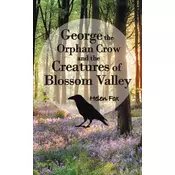 George the Orphan Crow and the Creatures of Blossom Valley