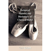 Technical Manual and Dictionary of Classical Ballet