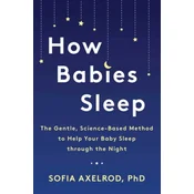 How Babies Sleep: The Gentle, Science-Based Method to Help Your Baby Sleep Through the Night