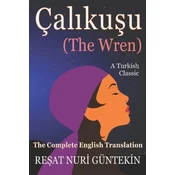 Çalikuşu (the Wren): The Complete English Translation