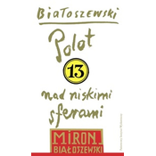 Polot nad niskimi sferami. Tom 13. Utwory zebrane