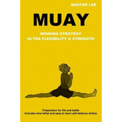 Muay: Winning Strategy - Ultra Flexibility & Strength