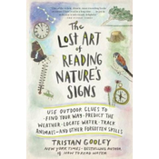 The Lost Art of Reading Natures Signs: Use Outdoor Clues to Find Your Way, Predict the Weather, Locate Water, Track Animals and Other Forgotten Skill
