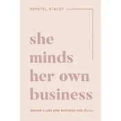 She Minds Her Own Business: The Guide to Designing a Life and Business You Love