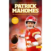 Patrick Mahomes - Die unglaubliche Geschichte des NFL-Superstars