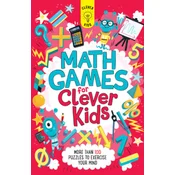 Math Games for Clever Kids: More Than 100 Puzzles to Exercise Your Mind