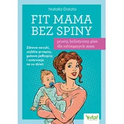 Fit Mama bez spiny. Prosty, holistyczny plan dla zabieganych mam