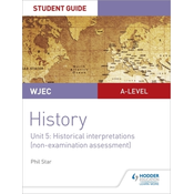 WJEC A-level History Student Guide Unit 5: Historical Interpretations (non-examination assessment)