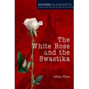 Oxford Playscripts: The White Rose and the Swastika