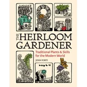 Heirloom Gardener: Traditional Plants and Skills for the Modern World