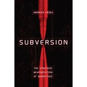 Subversion: The Strategic Weaponization of Narratives
