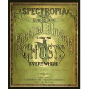 Spectropia, or Surprising Spectral Illusions Showing Ghosts Everywhere
