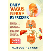 Daily Vagus Nerve Exercises: Self-Help Exercises to Stimulate Vagal Tone. Relieve Anxiety, Prevent Inflammation, Reduce Chronic Illness, Anxiety, D