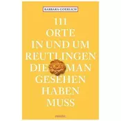 111 Orte in und um Reutlingen, die man gesehen haben muss