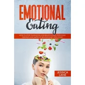 Emotional Eating: How to Stop Overeating and Binge Eating. Feed Your Feelings and Improve Relationship with Food