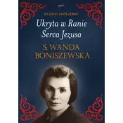 Ukryta w Ranie Serca Jezusa. s. Wanda Boniszewska
