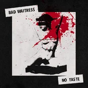 Bad Waitress - No Taste (LP)