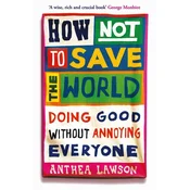 How Not to Save the World