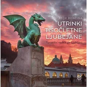 Utrinki tisočletne Ljubljane: turistični vodnik po Ljubljani - Iztok Bončina