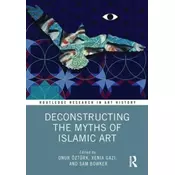 Deconstructing the Myths of Islamic Art