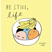 Be Still;Life