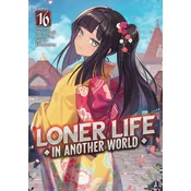 Loner Life in Another World (Light Novel) Vol. 16