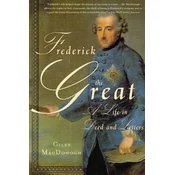 Frederick the Great: A Life in Deed and Letters