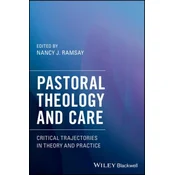 Pastoral Theology and Care - Critical Trajectories in Theory and Practice