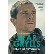 Nikoli ne obupaj - Bear Grylls